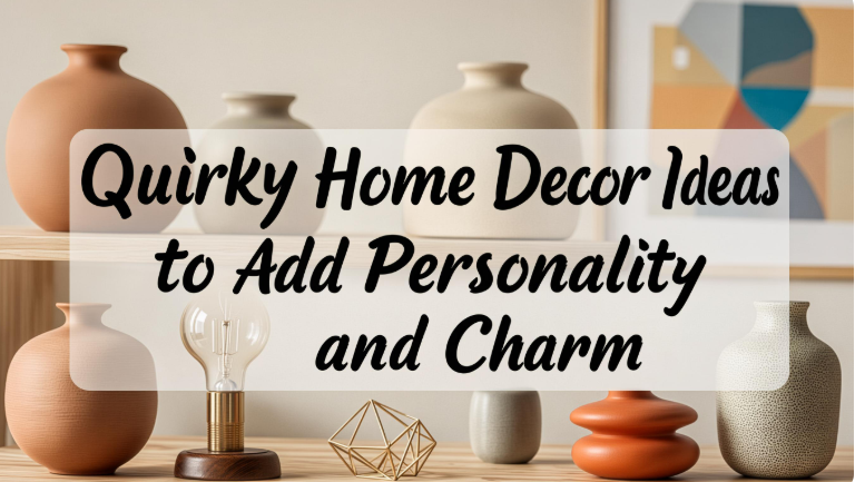 Quirky Home Decor Ideas to Add Personality and Charm